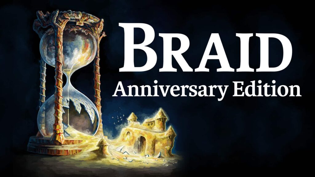 Braid Anniversary Edition: A Time-Bending Journey Braid Anniversary Edition: A Time-Bending Journey