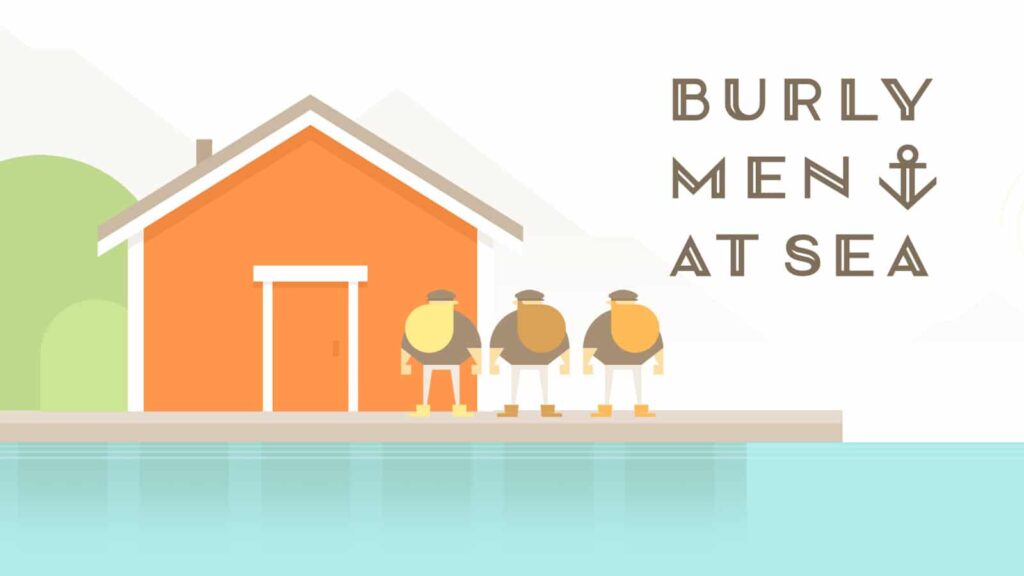 Burly Men at Sea is coming Burly Men at Sea is coming