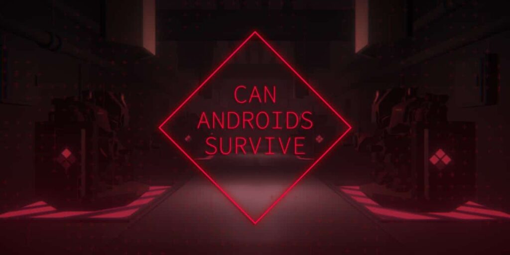 CAN ANDROIDS SURVIVE