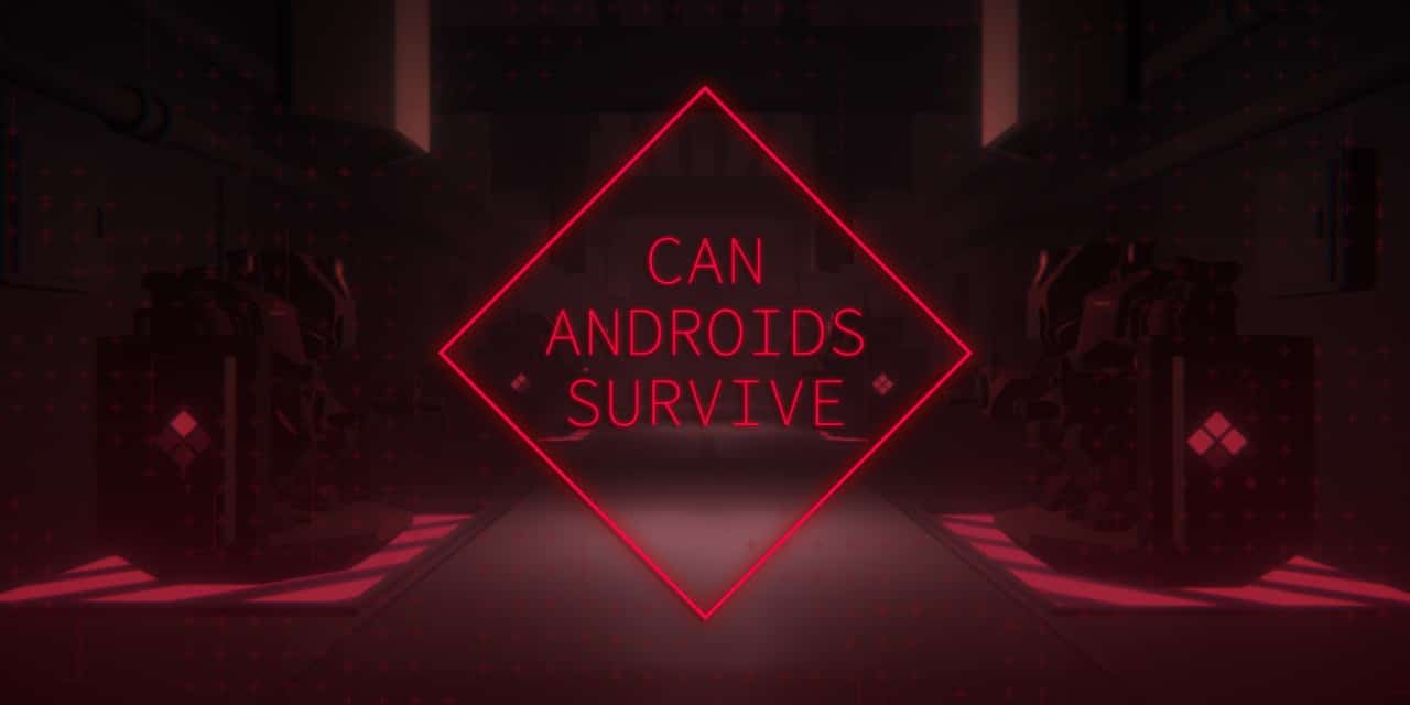 CAN ANDROIDS SURVIVE