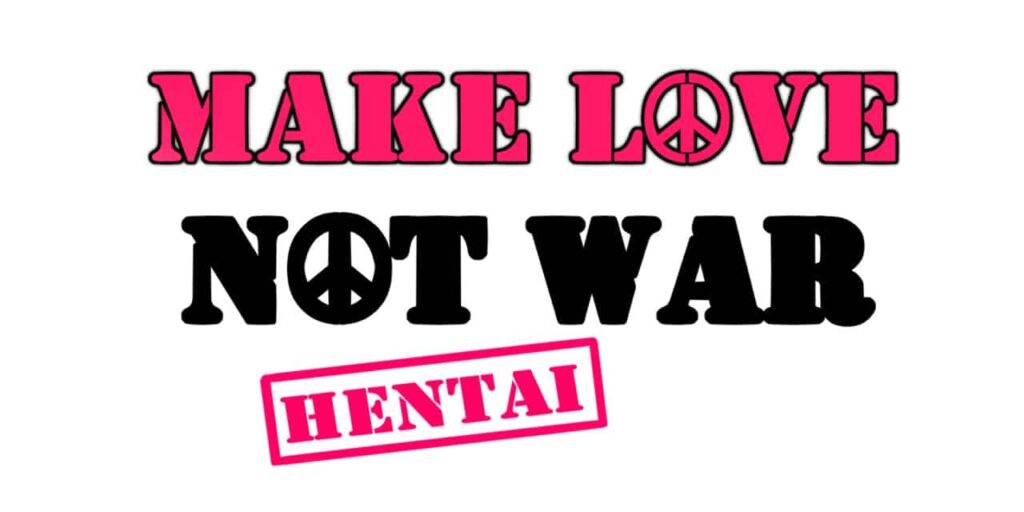 Hentai: Make love not war