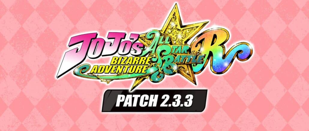 JoJo’s Bizarre Adventure: All Star Battle R Versie 2.3.3 Update – Patch notes en karakterfixes