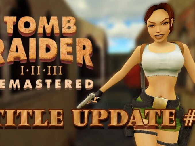 News - Latest Updates in Tomb Raider I-III Remastered: Patch Notes and Enhancements 