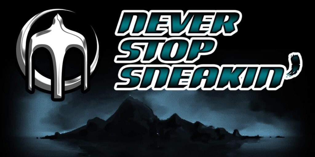 Never Stop Sneakin’ Never Stop Sneakin’