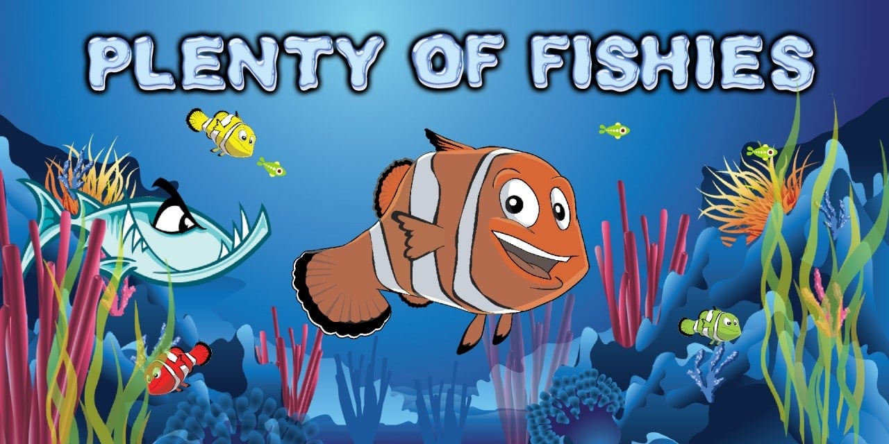 Plenty of Fishies Plenty of Fishies