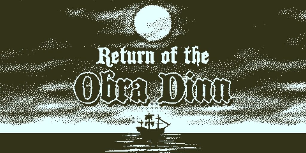 Return of the Obra Dinn Return of the Obra Dinn