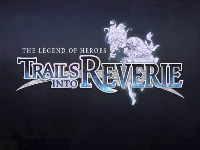 Nieuws - The Legend of Heroes: Trails into Reverie – Features trailer 