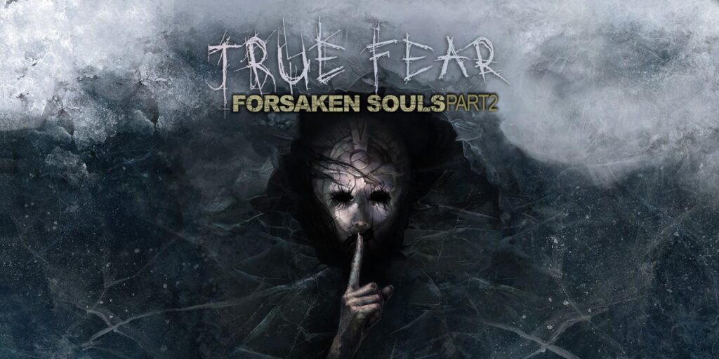 True Fear: Forsaken Souls – Part 2 True Fear: Forsaken Souls – Part 2