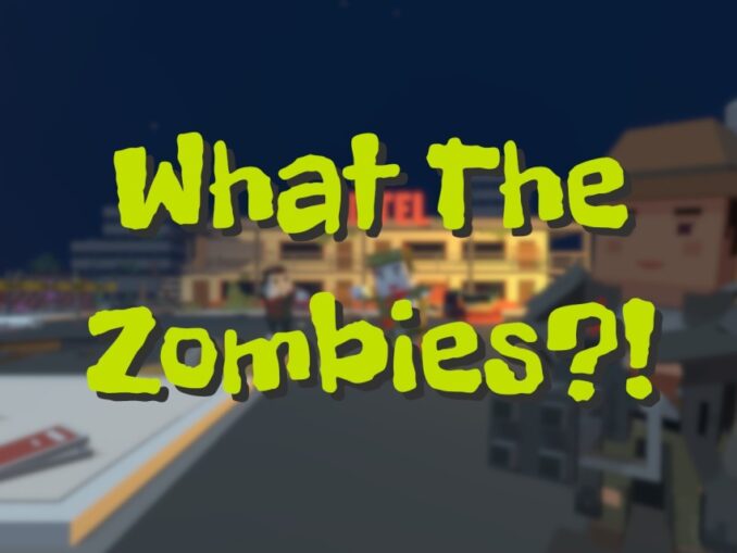 Release - What The Zombies?! 